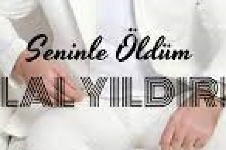 Bilal Yıldırım - Seninle Öldüm şarkı sözleri
