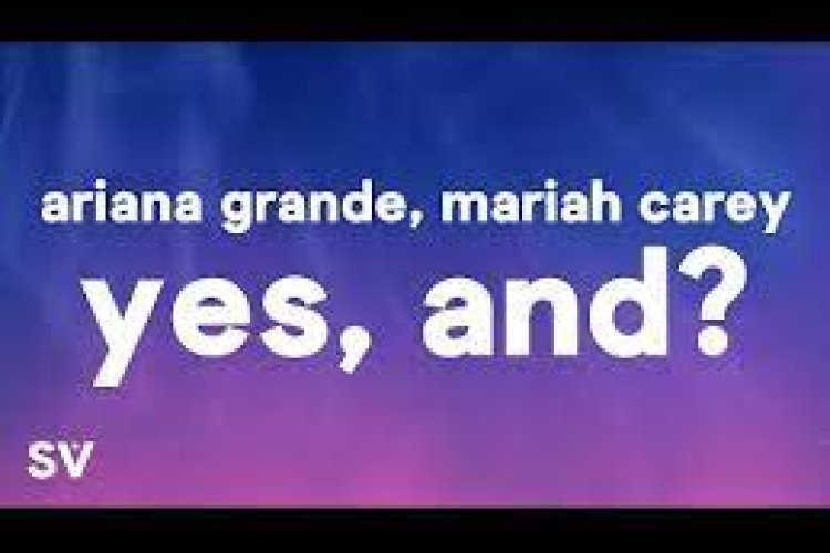 Ariana Grande, Mariah Carey - yes, and ŞARKI SÖZLERİ