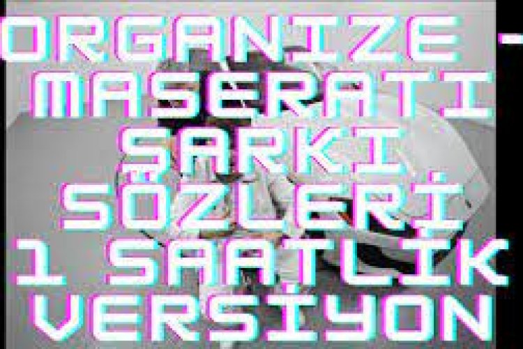ORGANIZE - MASERATI ŞARKI SÖZLERİ