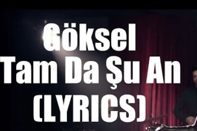 Göksel - Tam da Şu An Şarkı Sözleri