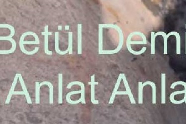 Betül Demir - Anlat Anlat Şarkı Sözleri