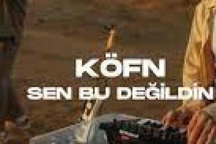 KÖFN - Sen Bu Değildin şarkı sözleri