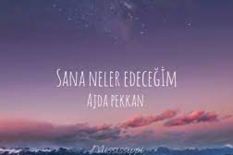 Ajda Pekkan - Sana Neler Edeceğim Şarkı Sözleri