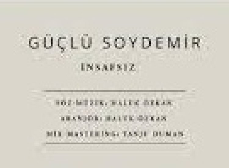 Güçlü Soydemir | İnsafsız şarkı sözleri