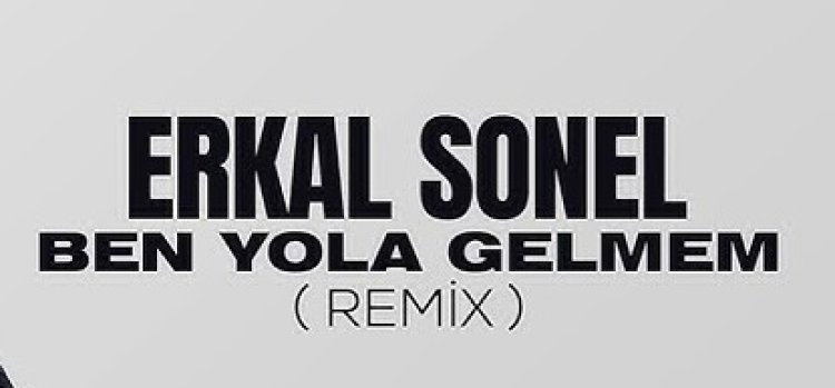 Erkal Sonel Ben Yola Gelmem şarkı sözleri