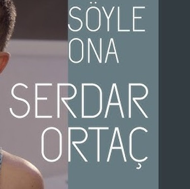 Serdar Ortaç - Söyle Ona şarkı sözleri