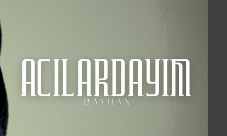 Bayhan - Acılardayım şarkı sözleri