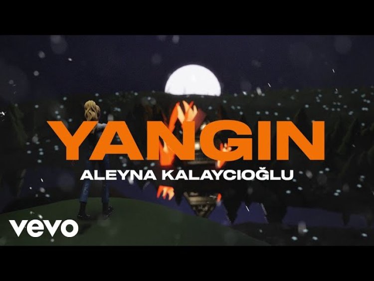 Aleyna Kalaycıoğlu - YANGIN şarkı sözleri