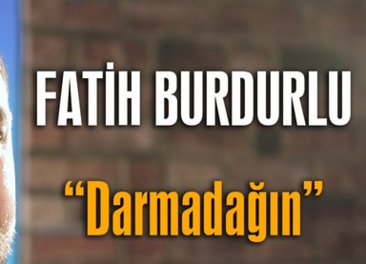 Fatih Burdurlu - Darmadağın Şarkı Sözleri