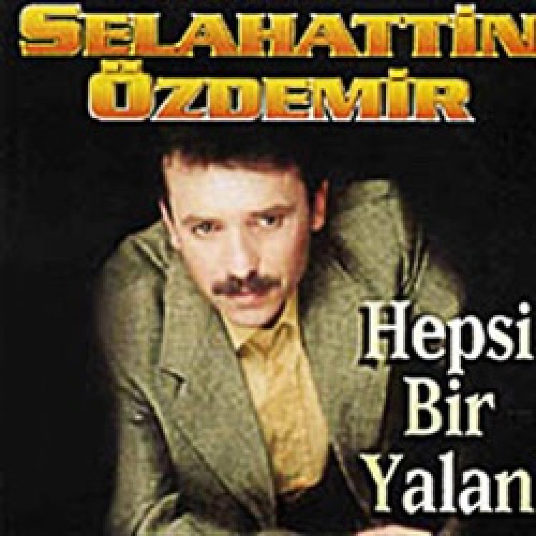 Selahattin Özdemir - Hepsi Bir Yalan şarkı sözleri