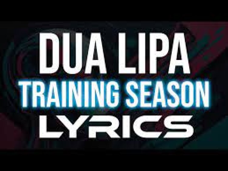 Dua Lipa - Training Season Şarkı Sözleri