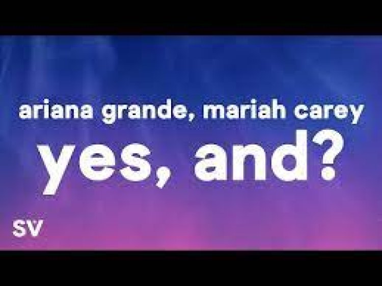 Ariana Grande, Mariah Carey - yes, and ŞARKI SÖZLERİ