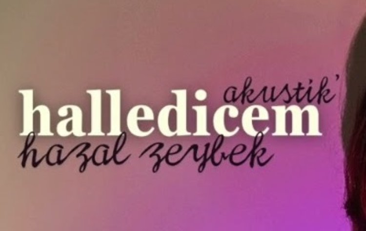 Hazal Zeybek - Halledicem şarkı sözleri