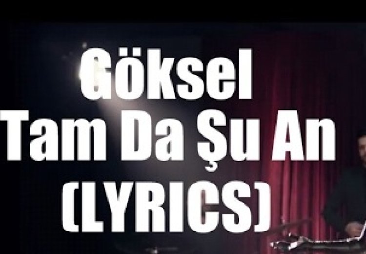 Göksel - Tam da Şu An Şarkı Sözleri