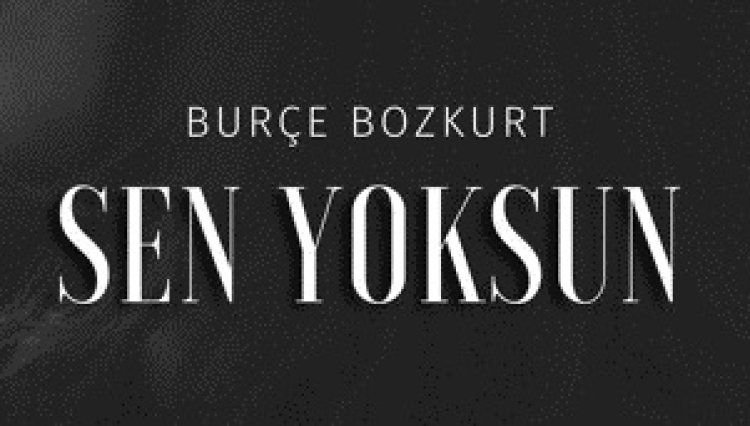 Burçe Bozkurt - Sen Yoksun şarkı sözleri