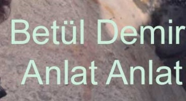 Betül Demir - Anlat Anlat Şarkı Sözleri