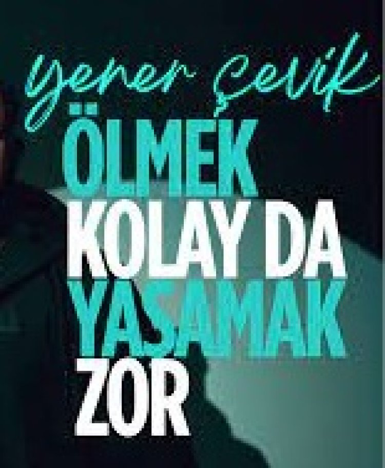 Yener Çevik - Ölmek Kolay da Yaşamak Zor Şarkı Sözleri