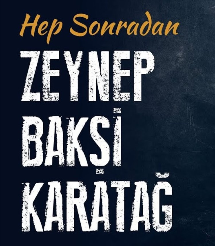 Zeynep Bakşi Karatağ - Hep Sonradan Şarkı Sözleri