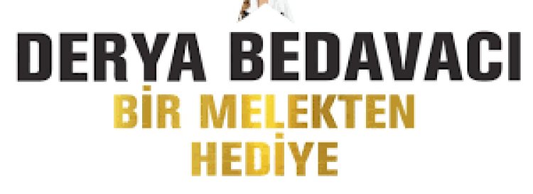 Derya Bedavacı - Bir Melekten Hediye şarkı sözleri