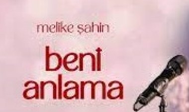 Melike Şahin - Beni Anlama şarkı sözleri