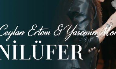 Ceylan Ertem  Yasemin Mori - Nilüfer şarkı sözleri