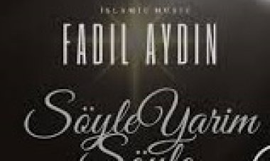 SÖYLE YARİM SÖYLE FADIL AYDIN İLAHİ SÖZLERİ