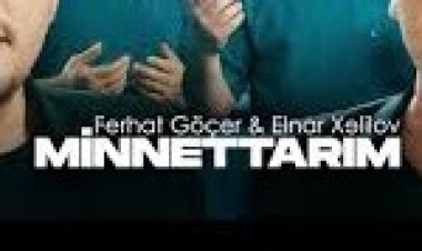 Ferhat Göçer - Elnar Xelilov - Minnettarım  şarkı sözleri