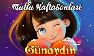 musmutlu sağlıklı huzurlu neşeli keyifli haftasonları diliyorum