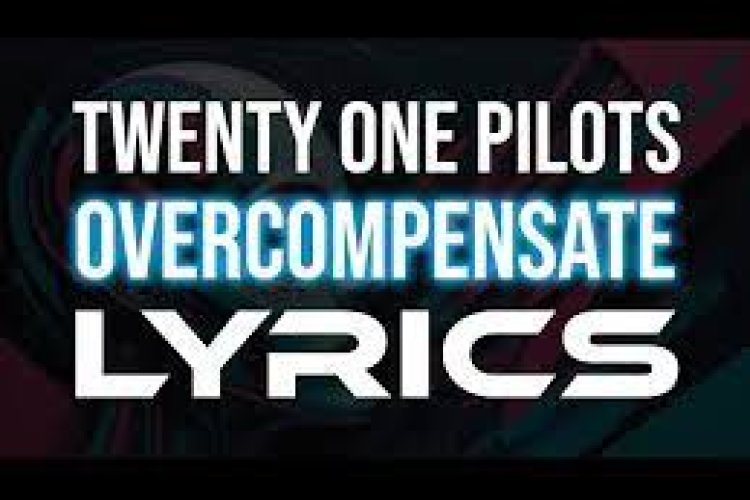 Twenty One Pilots - Overcompensate LYRICS