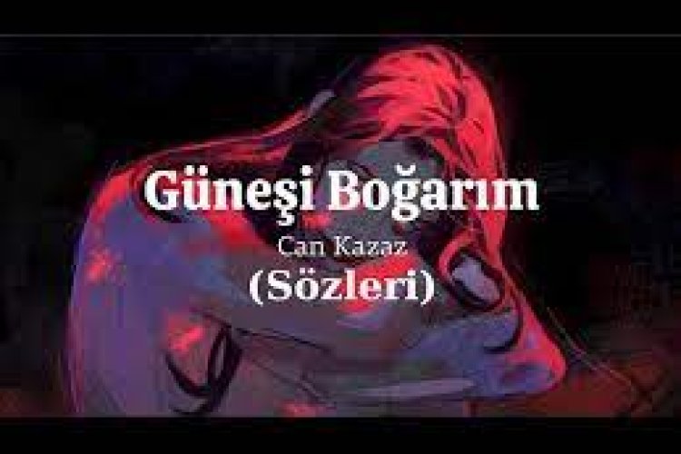 Can Kazaz - Güneşi Boğarım Şarkı Sözleri