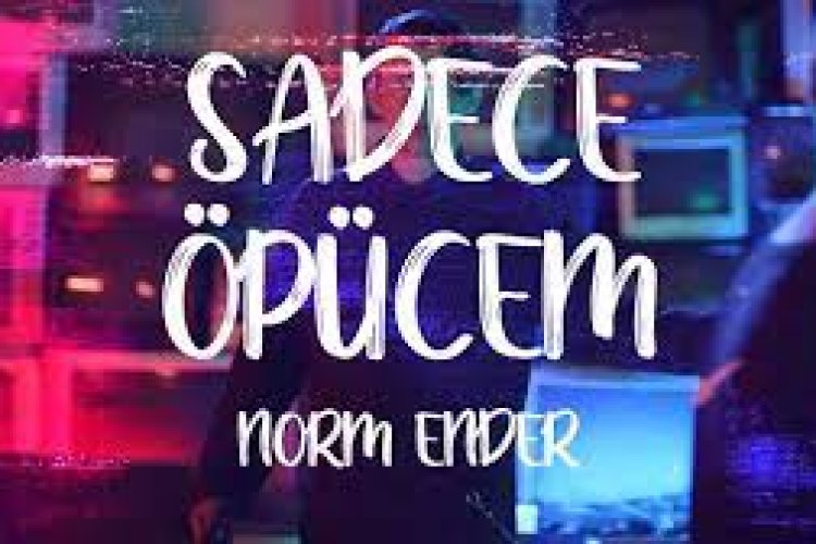 Norm Ender - Sadece Öpücem Şarkı Sözleri