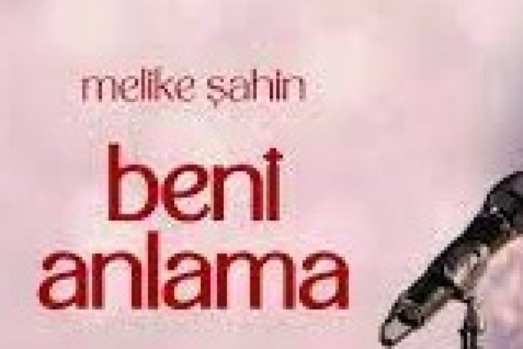 Melike Şahin - Beni Anlama şarkı sözleri