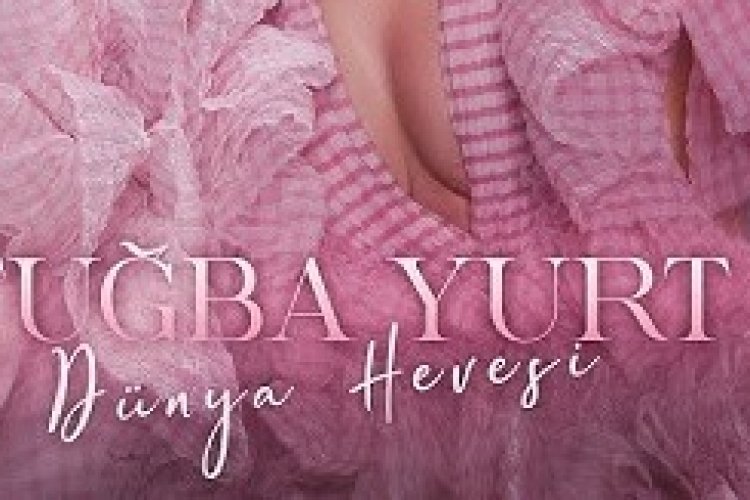 Tuğba Yurt - Dünya Hevesi şarkı sözleri