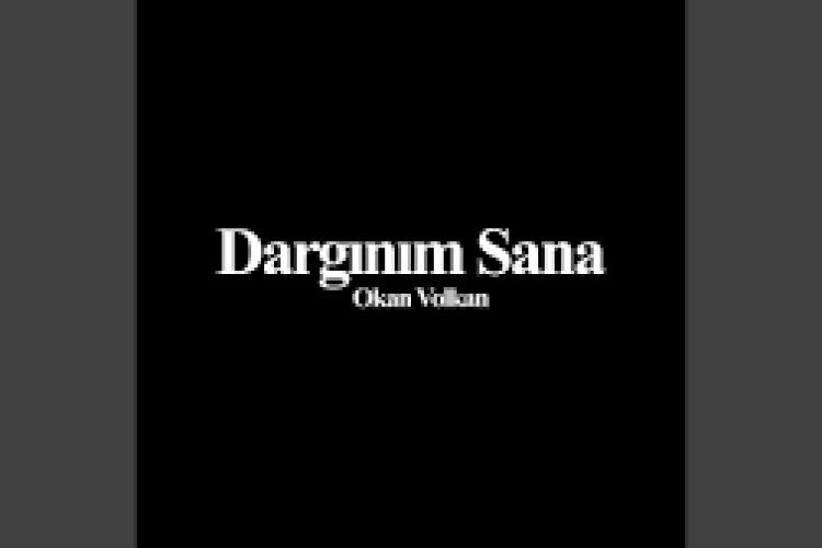 Okan Volkan - Dargınım Sana şarkı sözleri
