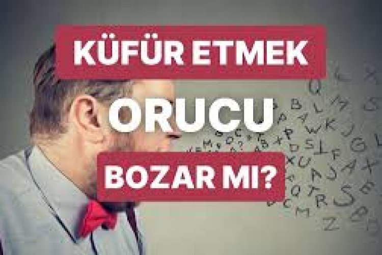 Yanlışlıkla küfür etmek orucu bozar mı