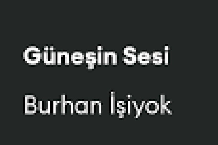 Burhan İşiyok - Güneşin Sesi