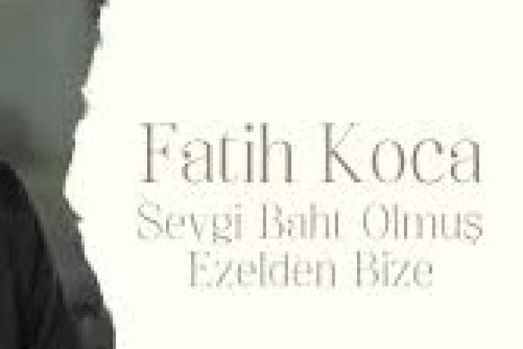 SEVGİ BAHT OLMUŞ EZELDEN BİZE / FATİH KOCA