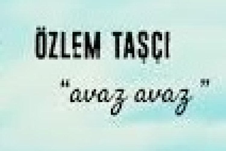 Özlem Taşçı - Avaz Avaz şarkı sözleri
