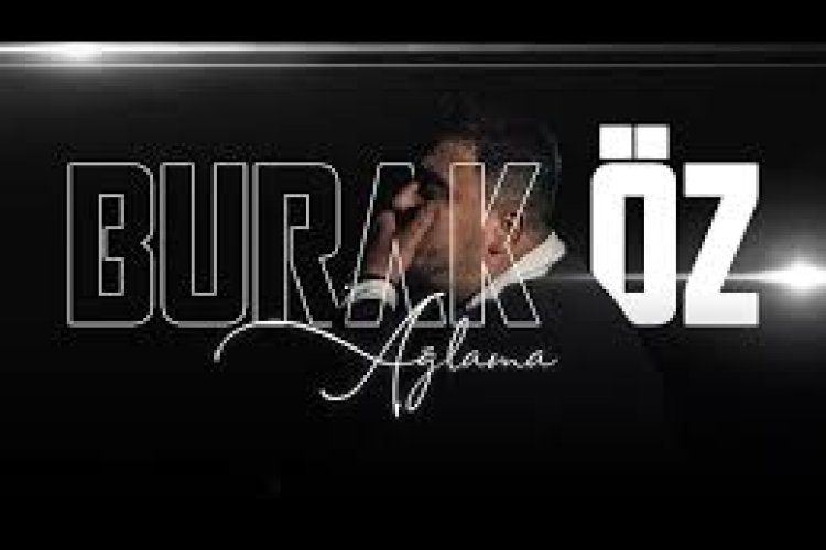 Burak Öz Ağlama şarkı sözleri