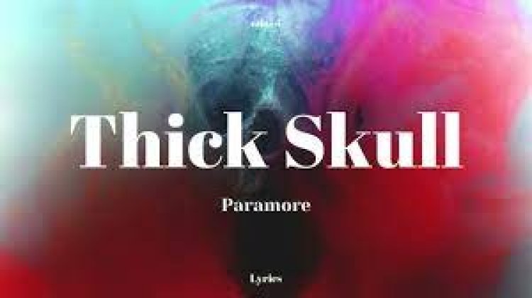 Paramore - Thick Skull Lyrics sözleri