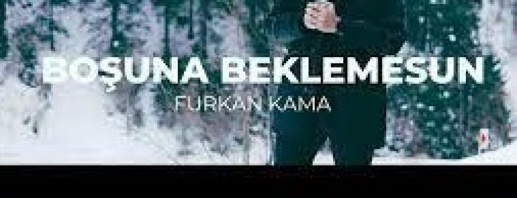 Furkan Kama - Boşuna Beklemesun şarkı sözleri