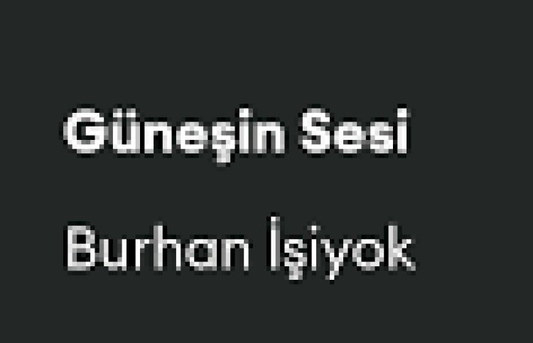 Burhan İşiyok - Güneşin Sesi şarkı sözleri