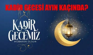 2024 Kadir Gecesi tarihi