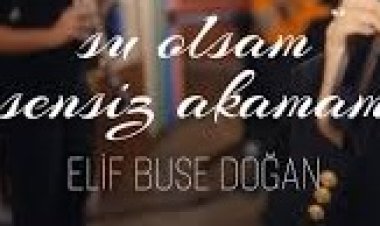 Elif Buse Doğan - Su Olsam Sensiz Akamam şarkı sözleri