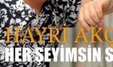 Hayri Akça - Her Şeyimsin Sen şarkı sözleri