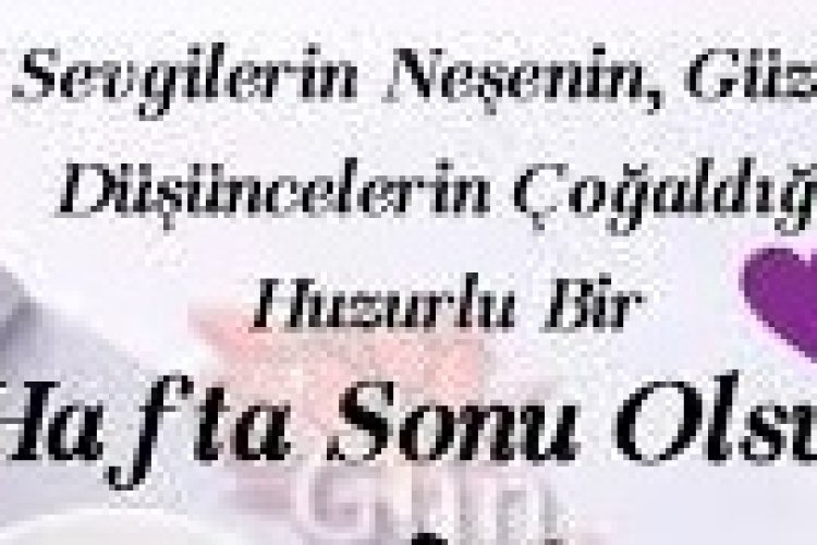 Günaydın mutlu hafta sonları dilerim