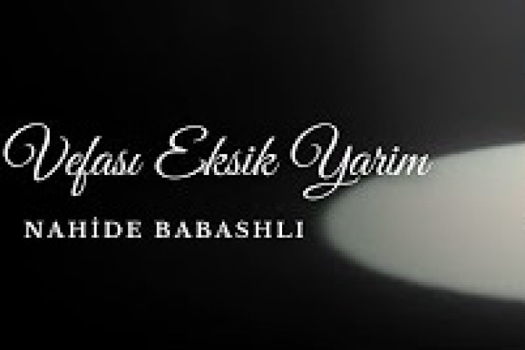 Nahide Babashlı - Vefası Eksik Yarim şarkı sözleri