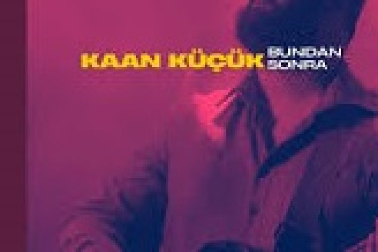 Kaan Küçük - Bundan Sonra şarkı sözleri