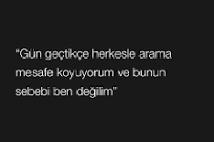 Koyduğum mesafenin sebebi ben değilim