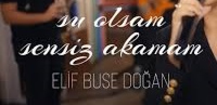 Elif Buse Doğan - Su Olsam Sensiz Akamam şarkı sözleri